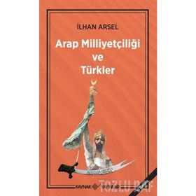 Arap Milliyetçiliği ve Türkler - İlhan Arsel