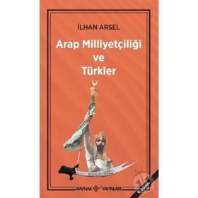 Arap Milliyetçiliği ve Türkler - İlhan Arsel