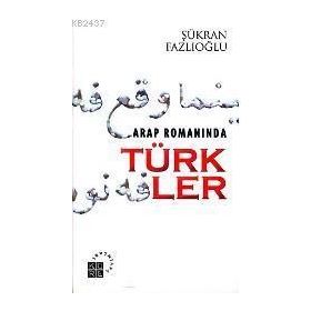 ARAP ROMANINDA TÜRKLER - ŞÜKRAN FAZLIOĞLU