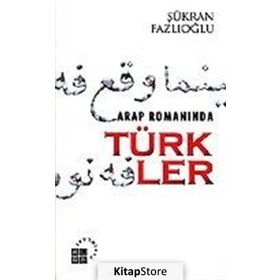 ARAP ROMANINDA TÜRKLER - ŞÜKRAN FAZLIOĞLU