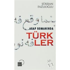 ARAP ROMANINDA TÜRKLER - ŞÜKRAN FAZLIOĞLU