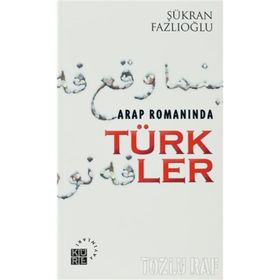 ARAP ROMANINDA TÜRKLER - ŞÜKRAN FAZLIOĞLU