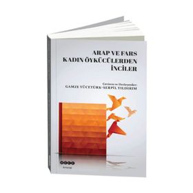Arap ve Fars Kadın Öykücülerden İnciler - Gamze Yücetürk