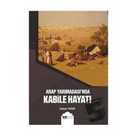 Arap Yarımadası'nda Kabile Hayatı - Hakan Temir
