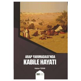 Arap Yarımadası'nda Kabile Hayatı - Hakan Temir
