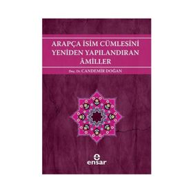 ARAPÇA İSİM CÜMLESİNİ YENIDEN YAPILANDIRAN AMILLER ARAPÇA TÜRKÇE KARŞITSAL ÇÖZÜMLEMELİ UYGULAMALI ARAŞTIRMALI SISTEMATIK NAHIV SETI: 2 - CANDEMIR DOĞAN
