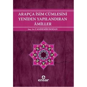 ARAPÇA İSİM CÜMLESİNİ YENIDEN YAPILANDIRAN AMILLER ARAPÇA TÜRKÇE KARŞITSAL ÇÖZÜMLEMELİ UYGULAMALI ARAŞTIRMALI SISTEMATIK NAHIV SETI: 2 - CANDEMIR DOĞAN