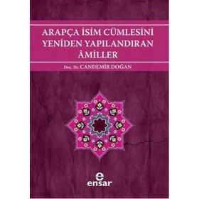 ARAPÇA İSİM CÜMLESİNİ YENIDEN YAPILANDIRAN AMILLER ARAPÇA TÜRKÇE KARŞITSAL ÇÖZÜMLEMELİ UYGULAMALI ARAŞTIRMALI SISTEMATIK NAHIV SETI: 2 - CANDEMIR DOĞAN