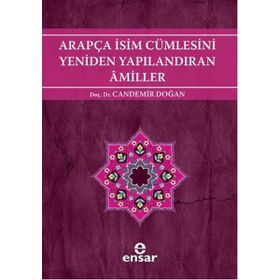 ARAPÇA İSİM CÜMLESİNİ YENIDEN YAPILANDIRAN AMILLER ARAPÇA TÜRKÇE KARŞITSAL ÇÖZÜMLEMELİ UYGULAMALI ARAŞTIRMALI SISTEMATIK NAHIV SETI: 2 - CANDEMIR DOĞAN