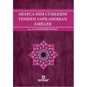 ARAPÇA İSİM CÜMLESİNİ YENIDEN YAPILANDIRAN AMILLER ARAPÇA TÜRKÇE KARŞITSAL ÇÖZÜMLEMELİ UYGULAMALI ARAŞTIRMALI SISTEMATIK NAHIV SETI: 2 - CANDEMIR DOĞAN