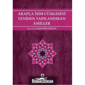 ARAPÇA İSİM CÜMLESİNİ YENIDEN YAPILANDIRAN AMILLER ARAPÇA TÜRKÇE KARŞITSAL ÇÖZÜMLEMELİ UYGULAMALI ARAŞTIRMALI SISTEMATIK NAHIV SETI: 2 - CANDEMIR DOĞAN