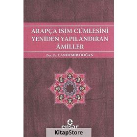 ARAPÇA İSİM CÜMLESİNİ YENIDEN YAPILANDIRAN AMILLER ARAPÇA TÜRKÇE KARŞITSAL ÇÖZÜMLEMELİ UYGULAMALI ARAŞTIRMALI SISTEMATIK NAHIV SETI: 2 - CANDEMIR DOĞAN