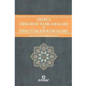 ARAPÇA İSİM-SIFAT TAMLAMALARI VE İSİM CÜMLESİ KURULUMU ARAPÇA TÜRKÇE KARŞITSAL ÇÖZÜMLEMELİ UYGULAMALI ARAŞTIRMALI SISTEMATIK NAHIV SETI: 1 - CANDEMIR DOĞAN