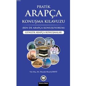 ARAPÇA KONUŞMA KILAVUZU-PRATIK ARAPÇA (BEN DE ARAPÇA KONUŞUYORUM) - MUSTAFA MERAL ÇÖRTÜ