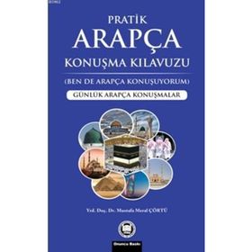 ARAPÇA KONUŞMA KILAVUZU-PRATIK ARAPÇA (BEN DE ARAPÇA KONUŞUYORUM) - MUSTAFA MERAL ÇÖRTÜ