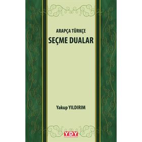 Arapça Türkçe Seçme Dualar - Yakup Yıldırım