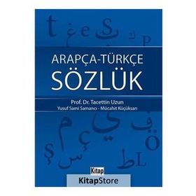 ARAPÇA-TÜRKÇE SÖZLÜK - TACETTIN UZUN;YUSUF SAMI SAMANCI;MÜCAHİT KÜÇÜKSARI