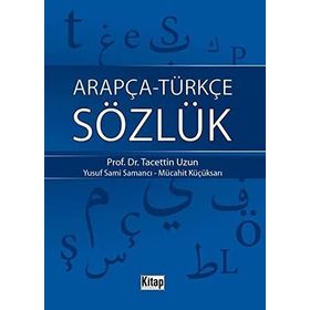 ARAPÇA-TÜRKÇE SÖZLÜK - TACETTIN UZUN;YUSUF SAMI SAMANCI;MÜCAHİT KÜÇÜKSARI