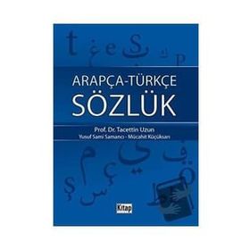 ARAPÇA-TÜRKÇE SÖZLÜK - TACETTIN UZUN;YUSUF SAMI SAMANCI;MÜCAHİT KÜÇÜKSARI
