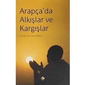 Arapça'da Alkışlar ve Kargışlar - Hasan Akreş