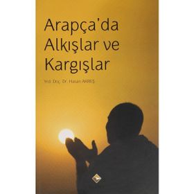 Arapça'da Alkışlar ve Kargışlar - Hasan Akreş