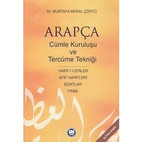 ARAPÇADA CÜMLE KURULUŞU VE TERCÜME TEKNİĞİ HARF-I CERLER, İ RAB, EDATLAR, ATIF HARFLERI - MUSTAFA MERAL ÇÖRTÜ