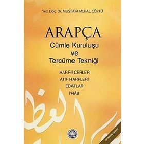 ARAPÇADA CÜMLE KURULUŞU VE TERCÜME TEKNİĞİ HARF-I CERLER, İ RAB, EDATLAR, ATIF HARFLERI - MUSTAFA MERAL ÇÖRTÜ