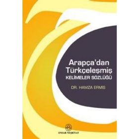 ARAPÇA´DAN TÜRKÇELEŞMİŞ KELIMELER SÖZLÜĞÜ - HAMZA ERMİŞ