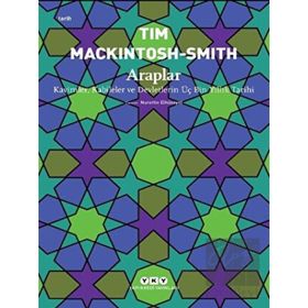 Araplar - Kavimler Kabileler ve Devletlerin Üç Bin Yıllık Tarihi - Tim Mackintosh Smith - Yapı Kredi Yayınları