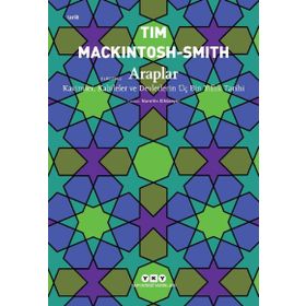 Araplar - Kavimler Kabileler ve Devletlerin Üç Bin Yıllık Tarihi - Tim Mackintosh Smith - Yapı Kredi Yayınları