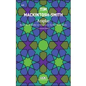 Araplar - Kavimler Kabileler ve Devletlerin Üç Bin Yıllık Tarihi - Tim Mackintosh Smith - Yapı Kredi Yayınları
