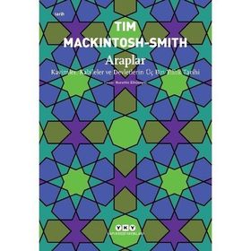 Araplar - Kavimler Kabileler ve Devletlerin Üç Bin Yıllık Tarihi - Tim Mackintosh Smith - Yapı Kredi Yayınları