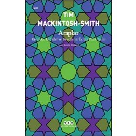 Araplar - Kavimler Kabileler ve Devletlerin Üç Bin Yıllık Tarihi - Tim Mackintosh Smith - Yapı Kredi Yayınları