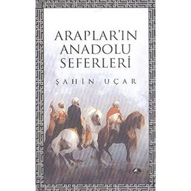 ARAPLARI'IN ANADOLU SEFERLERI - ŞAHİN UÇAR