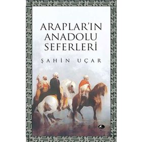 ARAPLARI'IN ANADOLU SEFERLERI - ŞAHİN UÇAR
