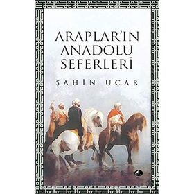 ARAPLARI'IN ANADOLU SEFERLERI - ŞAHİN UÇAR