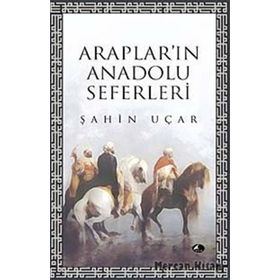 ARAPLARI'IN ANADOLU SEFERLERI - ŞAHİN UÇAR