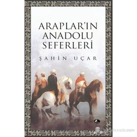 ARAPLARI'IN ANADOLU SEFERLERI - ŞAHİN UÇAR