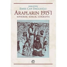 Arapların 1915'i Soykırım Kimlik Coğrafya - Emre Can Dağlıoğlu