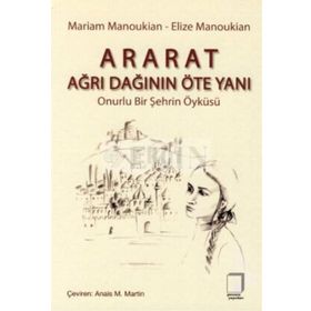 ARARAT - AĞRI DAĞININ ÖTE YANI ONURLU BIR ŞEHRİN ÖYKÜSÜ - ELIZE MANOUKIAN;MARIAM MANOUKIAN