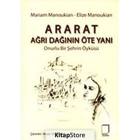 ARARAT - AĞRI DAĞININ ÖTE YANI ONURLU BIR ŞEHRİN ÖYKÜSÜ - ELIZE MANOUKIAN;MARIAM MANOUKIAN