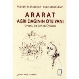 ARARAT - AĞRI DAĞININ ÖTE YANI ONURLU BIR ŞEHRİN ÖYKÜSÜ - ELIZE MANOUKIAN;MARIAM MANOUKIAN