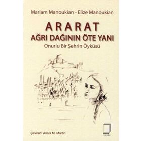 ARARAT - AĞRI DAĞININ ÖTE YANI ONURLU BIR ŞEHRİN ÖYKÜSÜ - ELIZE MANOUKIAN;MARIAM MANOUKIAN