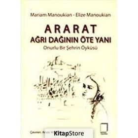 ARARAT - AĞRI DAĞININ ÖTE YANI ONURLU BIR ŞEHRİN ÖYKÜSÜ - ELIZE MANOUKIAN;MARIAM MANOUKIAN