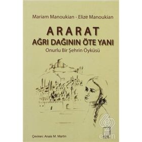 ARARAT - AĞRI DAĞININ ÖTE YANI ONURLU BIR ŞEHRİN ÖYKÜSÜ - ELIZE MANOUKIAN;MARIAM MANOUKIAN