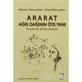 ARARAT - AĞRI DAĞININ ÖTE YANI ONURLU BIR ŞEHRİN ÖYKÜSÜ - ELIZE MANOUKIAN;MARIAM MANOUKIAN