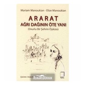 ARARAT - AĞRI DAĞININ ÖTE YANI ONURLU BIR ŞEHRİN ÖYKÜSÜ - ELIZE MANOUKIAN;MARIAM MANOUKIAN