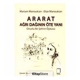 ARARAT - AĞRI DAĞININ ÖTE YANI ONURLU BIR ŞEHRİN ÖYKÜSÜ - ELIZE MANOUKIAN;MARIAM MANOUKIAN