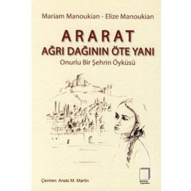 ARARAT - AĞRI DAĞININ ÖTE YANI ONURLU BIR ŞEHRİN ÖYKÜSÜ - ELIZE MANOUKIAN;MARIAM MANOUKIAN