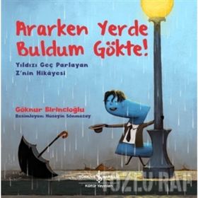 Ararken Yerde Buldum Gökte!-Yıldızı Geç Parlayan Znin Hikayesi İş Bankası Kültür Yayınları